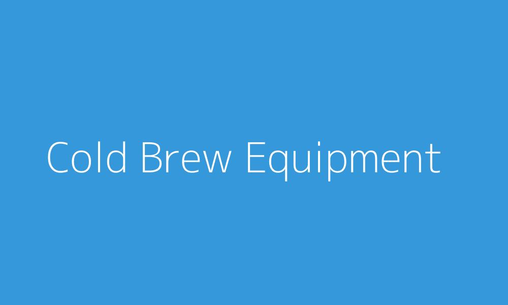 Cold Brew Coffee Equipment