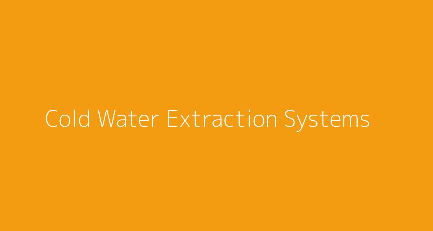 Cold Water Extraction Systems